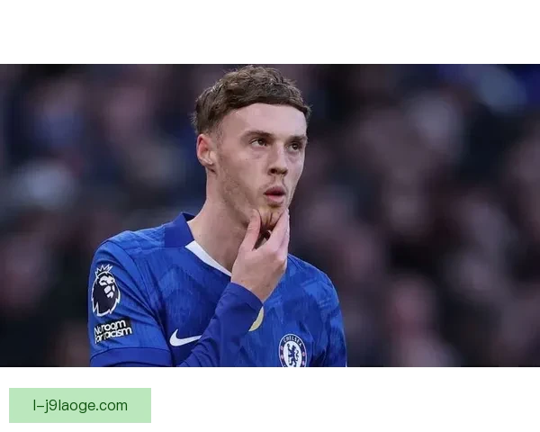 科尔帕尔默连续当选切尔西月度最佳球员蓝桥新核崛起引领球队